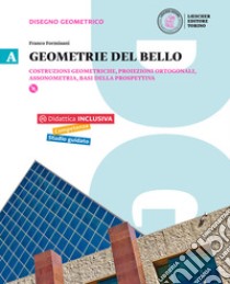 Geometrie del bello. Per le Scuole superiori. Con e-book. Con espansione online. Vol. 1: Costruzioni geometriche, proiezioni ortogonali, assonometria libro di Formisani Franco