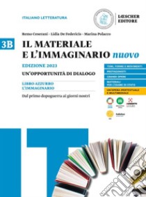 Materiale e l'immaginario nuovo. Un'opportunità di dialogo. Per le Scuole superiori (Il). Vol. 3B: Dal primo dopoguerra ai giorni nostri libro di Ceserani Remo; De Federicis Lidia