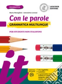 Con le parole. Grammatica multilingue. Per studenti non italofoni. Per la Scuola media. Con e-book. Con espansione online libro di Meneghini Marta; Lorenzi Antonietta