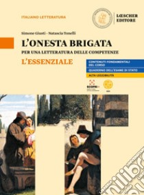 Onesta brigata. Per una letteratura delle competenze. L'essenziale. Per le Scuole superiori (L') libro di Giusti Simone; Tonelli Natascia