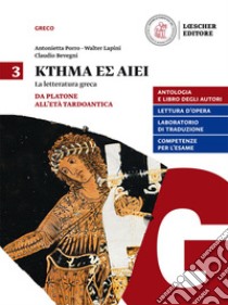 Ktema es aiei. La letteratura greca. Per il triennio del Liceo classico. Con e-book. Con espansione online. Vol. 3: Da Platone all'età tardoantica libro di Porro Antonietta; Lapini Walter; Bevegni Claudio