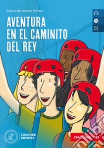 Aventura en el Caminito del Rey. Le narrative graduate in spagnolo. B1. Con e-book. Con espansione online. Con CD-Audio libro di Benavente Ferrera Susana