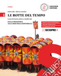 Le rotte del tempo. Corso di storia antica e medievale. Per il biennio delle Scuole superiori. Dalla preistoria alla crisi della Repubblica libro di Cioffi Fabio; Cristofori Alberto