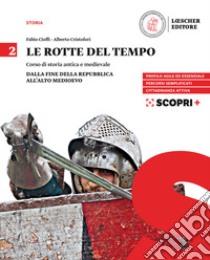 Rotte del tempo. Corso di storia antica e medievale. Per il biennio delle Scuole superiori. Con e-book. Con espansione online (Le). Vol. 2: Dalla fine della Repubblica all'alto medioevo libro di Cioffi Fabio; Cristofori Alberto