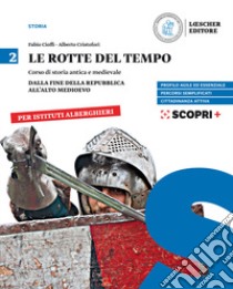 Rotte del tempo. Corso di storia antica e medievale. Per il biennio degli Ist. alberghieri. Con e-book. Con espansione online (Le). Vol. 2: Dalla fine della Repubblica all'alto medioevo libro di Cioffi Fabio; Cristofori Alberto