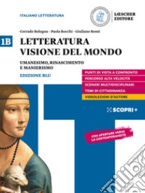 Letteratura visione del mondo. Per il triennio delle Scuole superiori. Con e-book. Con espansione online. Vol. 1B: Umanesimo, Rinascimento, Manierismo libro di Bologna Corrado; Rocchi Paola; Rossi Giuliano