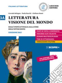 Letteratura visione del mondo. Per il triennio delle Scuole superiori. Con e-book. Con espansione online. Vol. 3A: Dall'Unità d'Italia alla fine dell'Ottocento libro di Bologna Corrado; Rocchi Paola; Rossi Giuliano