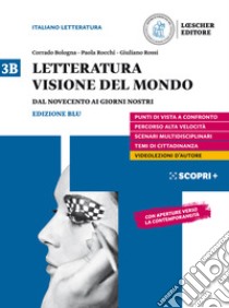 Letteratura visione del mondo. Per il triennio delle Scuole superiori. Con e-book. Con espansione online. Vol. 3B: Dal Novecento ai giorni nostri libro di Bologna Corrado; Rocchi Paola; Rossi Giuliano