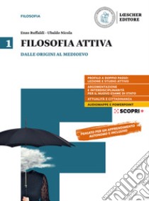 Filosofia attiva. Per il triennio delle Scuole superiori. Con e-book. Con espansione online. Vol. 1: Dalle origini al Medioevo libro