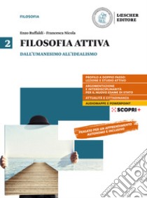 Filosofia attiva. Per il triennio delle Scuole superiori. Con e-book. Con espansione online. Vol. 2: Dall'Umanesimo all'Idealismo libro