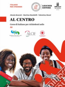 Al centro. Corso di italiano per richiedenti asilo libro di Benenti Alessia; Mambelli Martina; Mussi Valentina