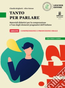 Tanto per parlare. Materiali didattici per la comprensione e l'uso degli elementi pragmatici dell'italiano (A2-B1) libro di Brighetti Claudia; Fatone Alice