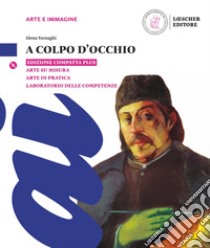 a colpo d'occhio. Ediz. compatta plus. Per la Scuola media. Con e-book. Con espansione online. Con Libro: Arte su misura. Con Libro: Laboratorio delle competenze. Con DVD-ROM libro di TORNAGHI ELENA  