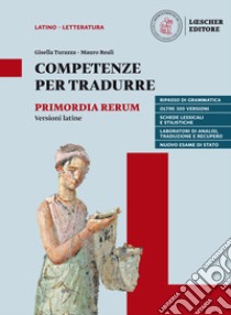 Competenze per tradurre. Versioni latine per il triennio. Per il triennio delle Scuole superiori. Con e-book. Con espansione online libro di Turazza Gisella; Reali Mauro