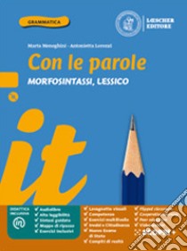 Con le parole. Morfosintassi, Lessico. Ediz. blu. Con Prove di ingresso, Scrivere senza errori, Quaderno operativo, La grammatica a colpo dâ€™occhio, Verso l'Esame di Stato. Per la Scuola media libro di Meneghini Marta; Lorenzi Antonietta