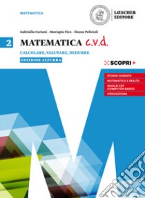 Matematica c.v.d. Calcolare, valutare, dedurre. Ediz. azzurra. Per le Scuole superiori. Con e-book. Con espansione online. Vol. 2 libro