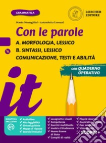 Con le parole. Ediz. gialla. Con Prove di ingresso, Scrivere senza errori, La grammatica a colpo dâ€™occhio, Verso l'Esame di Stato, Comunicazione, testi e abilitÃ . Per la Scuola media. Morfologia, Lessico. Sintassi, Lessico libro di Meneghini Marta; Lorenzi Antonietta