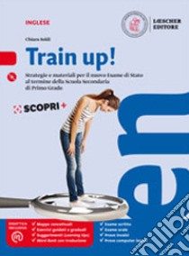 Train up! Strategie e materiali per la preparazione al nuovo esame di inglese alla fine della scuola secondaria di primo grado. Per la Scuola media. Con e-book. Con espansione online. Con CD-Audio libro di Soldi Chiara