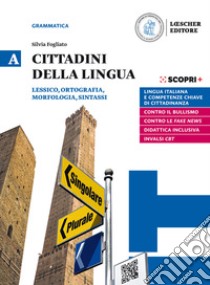 Cittadini della lingua. Ediz. in due volumi. Con La grammatica a colpo d'occhio. Per il biennio delle Scuole superiori. Con e-book. Con espansione online. Vol. A: Lessico, ortografia, morfologia, sintassi libro di Fogliato Silvia