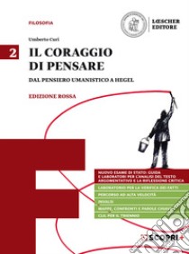 Coraggio di pensare. Ediz. rossa. Per i Licei e gli Ist. magistrali. Con e-book. Con espansione online (Il). Vol. 2: Dal pensiero umanistico a Hegel libro di Curi Umberto