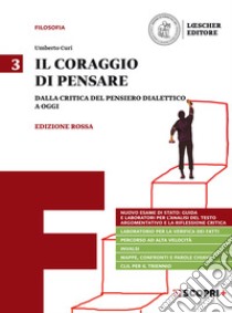 Coraggio di pensare. Ediz. rossa. Per i Licei e gli Ist. magistrali. Con e-book. Con espansione online (Il). Vol. 3: Dalla critica del pensiero dialettico a oggi libro di Curi Umberto