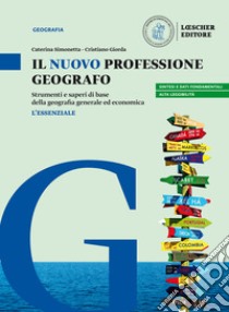 Il nuovo Professione geografo. Strumenti e saperi di base della geografia generale ed economica. L'essenziale. Per il biennio delle Scuole superiori libro di Simonetta Caterina; Giorda Cristiano