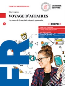 Voyage daffaires. Un cours de français à voir et à apprendre. Livre de l'élève. Per il triennio degli Ist. tecnici e professionali. Con CD Audio formato MP3. Con e-book. Con espansione online. Con Libro: Tableaux de conjugaisons libro di Borghino Elisa