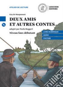 Deux amis et autre contes. Niveau A2 (faux débutant). Con CD Audio formato MP3. Con e-book. Con espansione online libro di Maupassant Guy de