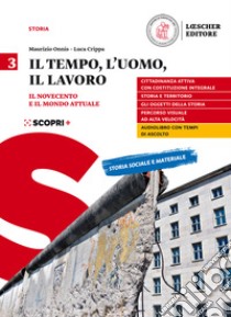 Tempo, l'uomo, il lavoro. Per il triennio delle Scuole superiori. Con e-book. Con espansione online (Il). Vol. 3: Il Novecento e il mondo attuale libro di Onnis Maurizio; Crippa Luca