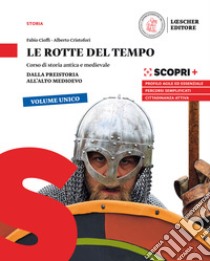 Rotte del tempo. Corso di storia antica e medievale. Dalla preistoria all'alto medioevo. Per il biennio delle Scuole superiori. Con e-book. Con espansione online (Le) libro di Cioffi Fabio; Cristofori Alberto