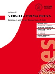 Verso la prima prova. Proposte di scrittura per il nuovo Esame di Stato. Per il triennio delle Scuole superiori. Con espansione online libro di Rocchi Paola