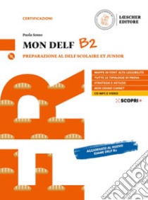 Mon DELF. Preparazione al DELF Scolaire et Junior. B2. Con soluzioni. Per le Scuole superiori. Con CD-Audio libro di Sosso Paola