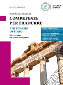 Competenze per tradurre. Per l'esame di Stato. Con versioni dal latino e dal greco. Per il triennio delle Scuole superiori libro di Turazza Gisella; Reali Mauro