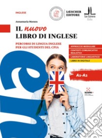 Il nuovo libro di inglese. Percorsi di lingua inglese per gli studenti del CPIA libro di Morara Annamaria