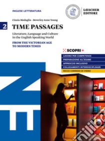 Time passages. Literature, language and culture in the English speaking world. Per il triennio delle Scuole superiori. Con e-book. Con espansione online. Vol. 2: From the Victorian Age to the Modern Times libro di Medaglia Cinzia; Young Beverly Anne