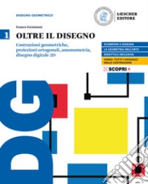 Oltre il disegno. Per le Scuole superiori. Con e-book. Con espansione online. Vol. 1: Costruzioni geometriche, proiezioni ortogonali, assonometria, disegno digitale 2D libro di Formisani Franco