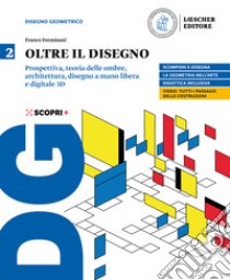 Oltre il disegno. Per le Scuole superiori. Con e-book. Con espansione online. Vol. 2: Assonometria, prospettiva, disegno a mano libera e digitale, architettura, disegno a mano libera e digitale 3D libro di Formisani Franco