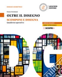 Oltre il disegno. Scomponi e disegna. Quaderno operativo. Per le Scuole superiori. Con e-book. Con espansione online libro di Formisani Franco