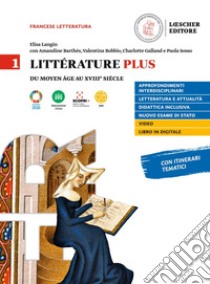 Litterature plus. Con Fiches de méthode et de préparation aux examens. Per i Licei e EsaBac. Con e-book. Con espansione online. Vol. 1 libro di Langin Elisa