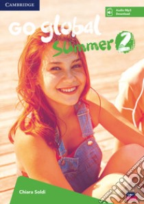 Go global summer. Students Book. Per la Scuola media. Con CD-Audio. Vol. 2 libro di Soldi Chiara