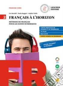 Francais a l'horizon. Methode de francais pour les natifs numeriques. Per le Scuole superiori. Con e-book. Con espansione online. Vol. 2 libro di Baraldi Eva; Ruggeri Paola; Vialle Sophie