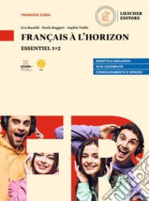 Français à l'horizon. Essentiel 1+2. Per le Scuole superiori libro di Baraldi Eva; Ruggeri Paola; Vialle Sophie