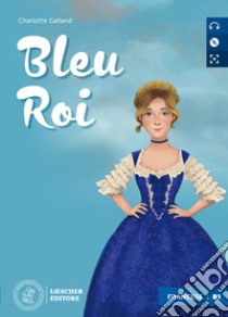 Blue rois. Niveau B1 (intermédiaire). Con e-book. Con espansione online. Con CD-Audio libro di Galland Charlotte