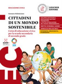 Cittadini di un mondo sostenibile. Corso di educazione civica. Per le Scuole superiori. Con e-book libro di Palmisciano Gennaro