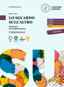 Sguardo sull'altro. Manuale di antropologia. L'essenziale. Per le Scuole superiori. Con e-book. Con espansione online (Lo) libro di Aime Marco