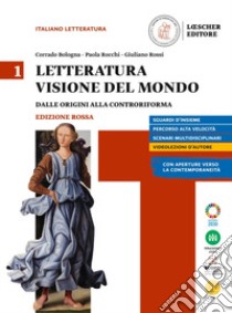 Letteratura visione del mondo. Ediz, rossa. Con Strumenti per l'esposizione orale. Per le Scuole superiori. Con e-book. Con espansione online. Vol. 1: Dalle origini alla controriforma libro di Bologna Corrado; Rocchi Paola; Rossi Giuliano