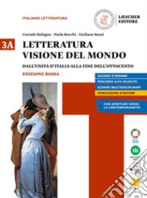 Letteratura visione del mondo. Ediz. rossa. Per le Scuole superiori. Con e-book. Con espansione online. Vol. 3: Dall'unita d'Italia alla fine dell'Ottocento libro di Bologna Corrado; Rocchi Paola; Rossi Giuliano