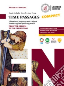 Time passages compact. Literature, language and culture in the english speaking world. Per le Scuole superiori. Con e-book. Con espansione online libro di Medaglia Cinzia; Young Beverley Anne