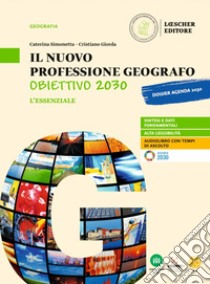 Nuovo Professione geografo: Obiettivo 2030. Strumenti e saperi di base della geografia generale ed economica. L'essenziale. Per le Scuole superiori. Con e-book. Con espansione online (Il) libro di Simonetta Caterina; Giorda Cristiano