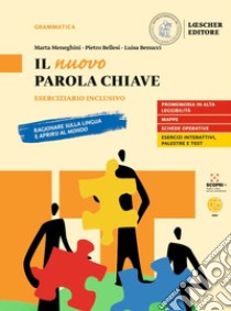 Nuovo Parola chiave. Ragionare sulla lingua e aprirsi al mondo. Eserciziario inclusivo. Per le Scuole superiori (Il) libro di Meneghini Marta; Bellesi Pietro; Benucci Luisa